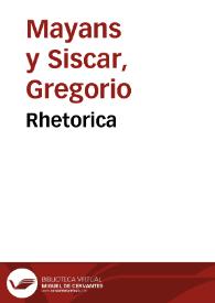 Rhetorica / de Don Gregorio Mayans i Siscar | Biblioteca Virtual Miguel de Cervantes