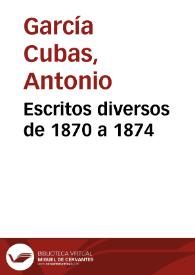 Escritos diversos de 1870 a 1874 / Antonio García Cubas | Biblioteca Virtual Miguel de Cervantes