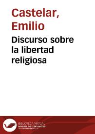 Discurso sobre la libertad religiosa / Emilio Castelar | Biblioteca Virtual Miguel de Cervantes