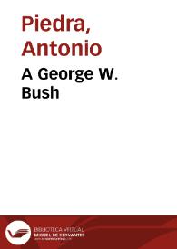 Más información sobre A George W. Bush / Antonio Piedra