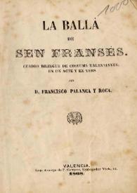 La ballà de Sen Fransès : cuadro bilingüe de costums valensianes, en un acte y en vers / Francisco Palanca y Roca | Biblioteca Virtual Miguel de Cervantes