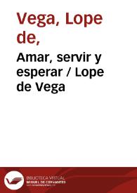 Amar, servir y esperar / Lope de Vega | Biblioteca Virtual Miguel de Cervantes