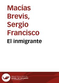 El inmigrante / Sergio Francisco Macías Brevis | Biblioteca Virtual Miguel de Cervantes