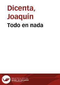 Todo en nada / Joaquín Dicenta | Biblioteca Virtual Miguel de Cervantes