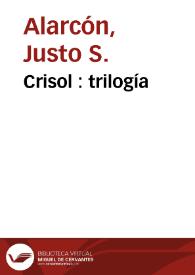Crisol : trilogía / Justo S. Alarcón | Biblioteca Virtual Miguel de Cervantes