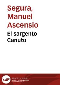 El sargento Canuto / Manuel Ascensio Segura | Biblioteca Virtual Miguel de Cervantes