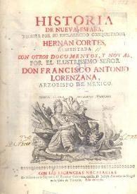 Historia de Nueva-España / escrita por ... Hernan Cortes; aumentada con otros documentos y notas por ... Don Francisco Antonio Lorenzana ... | Biblioteca Virtual Miguel de Cervantes