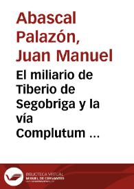 El miliario de Tiberio de Segobriga y la vía Complutum - Carthago Nova / Juan Manuel Abascal Palazón,  Alberto J. Lorrio Alvarado | Biblioteca Virtual Miguel de Cervantes