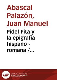 Fidel Fita y la epigrafía hispano - romana / Juan Manuel Abascal Palazón | Biblioteca Virtual Miguel de Cervantes