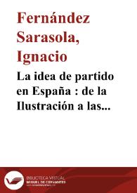 La idea de partido en España : de la Ilustración a las Cortes de Cádiz (1783-1814) / Ignacio Fernández Sarasola | Biblioteca Virtual Miguel de Cervantes