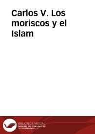 Carlos V. Los moriscos y el Islam / [Congreso Internacional, Alicante 20-25 de noviembre de 2000]; coordinadora, M.ª Jesús Rubiera Mata | Biblioteca Virtual Miguel de Cervantes