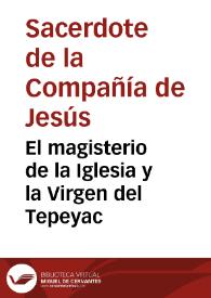 El magisterio de la Iglesia y la Virgen del Tepeyac / por un sacerdote de la Compañía de Jesús | Biblioteca Virtual Miguel de Cervantes