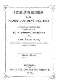 Pensamientos cristianos para todos los días del mes / opúsculo escrito en francés por el P. Domingo Bouhours de la Compañía de Jesús, y traducido al castellano por otro P. de la misma Compañía | Biblioteca Virtual Miguel de Cervantes