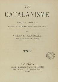 Lo catalanisme : motius quel llegitiman, fonaments científichs y solucions practicas / V. Almirall | Biblioteca Virtual Miguel de Cervantes