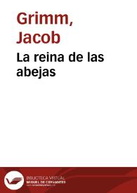 La reina de las abejas / de los Hermanos Grimm; traducidos del alemán por José S. Viedma | Biblioteca Virtual Miguel de Cervantes