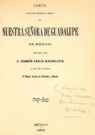 Carta acerca del origen de la imagen de Nuestra Señora de Guadalupe de México / escrita por D.Joaquín García Icazbalceta | Biblioteca Virtual Miguel de Cervantes