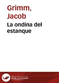 La ondina del estanque / de los Hermanos Grimm; traducidos del alemán por José S. Viedma | Biblioteca Virtual Miguel de Cervantes