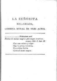 La señorita malcriada : comedia moral en tres actos / Tomás de Iriarte | Biblioteca Virtual Miguel de Cervantes