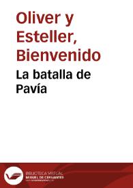 La batalla de Pavía / Bienvenido Oliver Esteller | Biblioteca Virtual Miguel de Cervantes