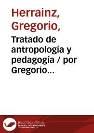 Tratado de antropología y pedagogía / por Gregorio Herrainz | Biblioteca Virtual Miguel de Cervantes