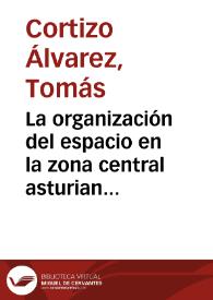 La organización del espacio en la zona central asturiana. Algunas observaciones / Tomás Cortizo Álvarez | Biblioteca Virtual Miguel de Cervantes