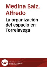 La organización del espacio en Torrelavega / Alfredo Medina Saiz | Biblioteca Virtual Miguel de Cervantes