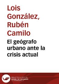 El geógrafo urbano ante la crisis actual / Rubén Camilo Lois González | Biblioteca Virtual Miguel de Cervantes