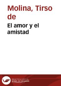 El amor y el amistad / Tirso de Molina | Biblioteca Virtual Miguel de Cervantes
