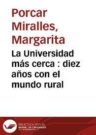 La Universidad más cerca : diez años con el mundo rural / Margarita Porcar Miralles | Biblioteca Virtual Miguel de Cervantes