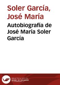 Autobiografía de José María Soler García | Biblioteca Virtual Miguel de Cervantes