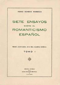 Siete ensayos sobre el Romanticismo español. Tomo I / Pedro Romero Mendoza | Biblioteca Virtual Miguel de Cervantes