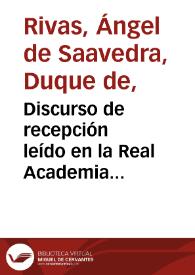 Discurso de recepción leído en la Real Academia Española la tarde del 29 de octubre de 1834 / Duque de Rivas; prólogo de Enrique Ruiz de la Serna; apéndice de Antonio Alcalá Galiano | Biblioteca Virtual Miguel de Cervantes