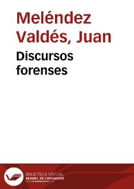Discursos forenses / Juan Meléndez Valdés | Biblioteca Virtual Miguel de Cervantes