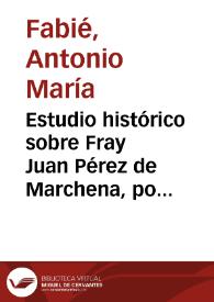 Estudio histórico sobre Fray Juan Pérez de Marchena, por D. José Ignacio Valentí | Biblioteca Virtual Miguel de Cervantes