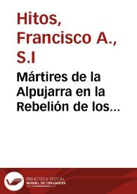 Mártires de la Alpujarra en la Rebelión de los moriscos : (1568) / Francisco A. Hitos; ensayo introductorio Manuel Barrios Aguilera | Biblioteca Virtual Miguel de Cervantes