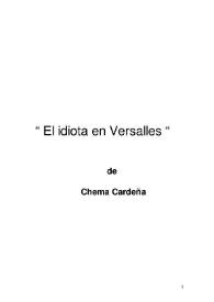 El idiota en Versalles / de Chema Cardeña | Biblioteca Virtual Miguel de Cervantes