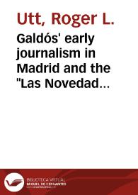 Galdós' early journalism in Madrid and the "Las Novedades" (dis-)connection / Roger L. Utt | Biblioteca Virtual Miguel de Cervantes