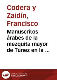 Manuscritos árabes de la mezquita mayor de Túnez en la Exposición histórico-europea / Francisco Codera | Biblioteca Virtual Miguel de Cervantes