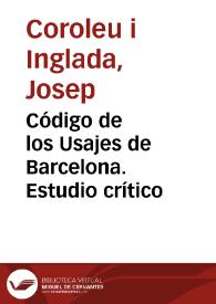 Código de los Usajes de Barcelona. Estudio crítico / José Coroleu | Biblioteca Virtual Miguel de Cervantes