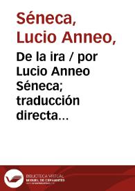 De la ira / por Lucio Anneo Séneca; traducción directa del latín por Francisco Navarro y Calvo | Biblioteca Virtual Miguel de Cervantes