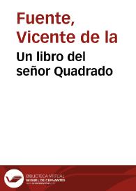 Un libro del señor Quadrado / Vicente de la Fuente | Biblioteca Virtual Miguel de Cervantes