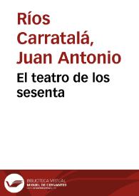 El teatro de los sesenta / Juan A. Ríos Carratalá | Biblioteca Virtual Miguel de Cervantes