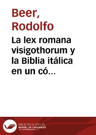 La lex romana visigothorum y la Biblia itálica en un códice palimpsesto de la catedral de León / Rodolfo Beer | Biblioteca Virtual Miguel de Cervantes