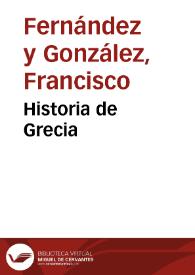 Historia de Grecia / Francisco Fernández y González | Biblioteca Virtual Miguel de Cervantes