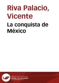 La conquista de México / Vicente Riva Palacio | Biblioteca Virtual Miguel de Cervantes