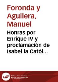 Honras por Enrique IV y proclamación de Isabel la Católica en la ciudad de Ávila / Manuel de Foronda y Aguilera | Biblioteca Virtual Miguel de Cervantes