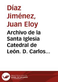 Archivo de la Santa Iglesia Catedral de León. D. Carlos Espinós del Pí / Juan Eloy Díaz Jiménez | Biblioteca Virtual Miguel de Cervantes