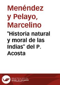 "Historia natural y moral de las Indias" del P. Acosta / M. Menéndez y Pelayo | Biblioteca Virtual Miguel de Cervantes
