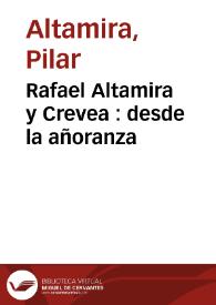 Rafael Altamira y Crevea : desde la añoranza / Pilar Altamira | Biblioteca Virtual Miguel de Cervantes