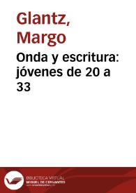 Onda y escritura: jóvenes de 20 a 33 / Margo Glantz | Biblioteca Virtual Miguel de Cervantes